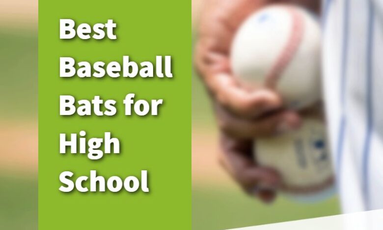 Best Baseball Bats for High School
